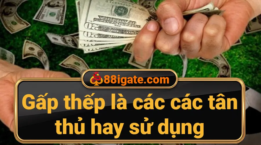 Cược gấp thếp khi cá độ bóng đá.