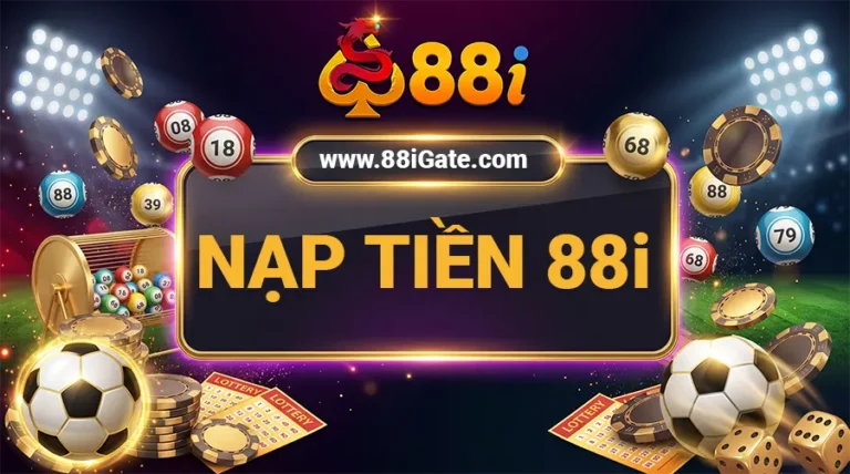 Nạp tiền 88i: Các phương thức nhanh chóng và thuận tiện nhất
