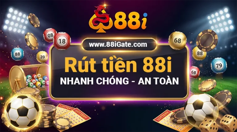 Rút tiền 88i: Quy trình thực hiện chuẩn chỉ và an toàn